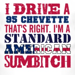 I Drive A 1995 Chevy Chevette Standard American Sumbitch T Shirt