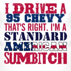 I Drive A 1995 Chevy Chevy Standard American Sumbitch T Shirt