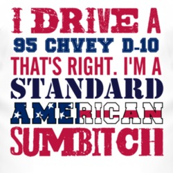I Drive A 1995 Chevy D-20 Standard American Sumbitch T Shirt