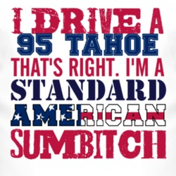 I Drive A 1995 Chevy Tahoe Standard American Sumbitch T Shirt
