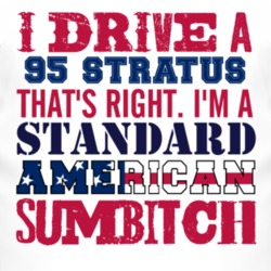 I Drive A 1995 Chrysler Stratus Standard American Sumbitch T Shirt