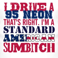 I Drive A 1995 Dodge Neon Standard American Sumbitch T Shirt