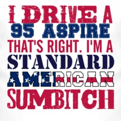 I Drive A 1995 Aspire Standard American Sumbitch T Shirt