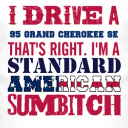 I Drive A 1995 Grand Cherokee SE Standard American Sumbitch T Shirt