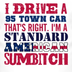 I Drive A 1995 Lincoln Town Car Standard American Sumbitch T Shirt