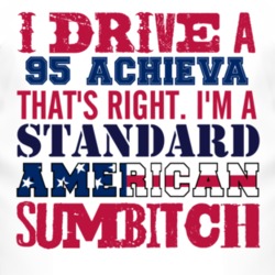 I Drive A 1995 Oldsmobile Achieva Standard American Sumbitch T Shirt