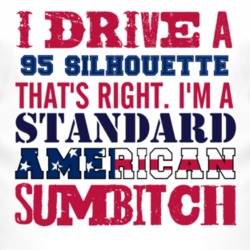 I Drive A 1995 Oldsmobile Silhouette Standard American Sumbitch T Shir