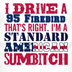 I Drive A 1995 Pontiac Firebird Standard American Sumbitch T Shirt