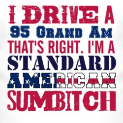 I Drive A 1995 Pontiac Grand Am Standard American Sumbitch T Shirt