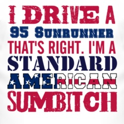 I Drive A 1995 Pontiac Sunrunner Standard American Sumbitch T Shirt