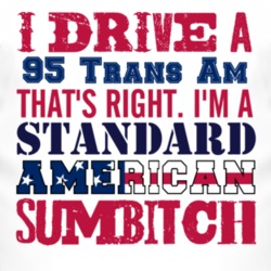 I Drive A 1995 Pontiac Trans Am Standard American Sumbitch T Shirt