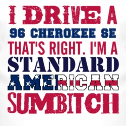 I Drive A 1996 Cherokee SE Standard American Sumbitch T Shirt