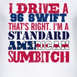 I Drive A 1996 Chevy Swift Standard American Sumbitch T Shirt
