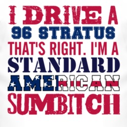 I Drive A 1996 Chrysler Stratus Standard American Sumbitch T Shirt