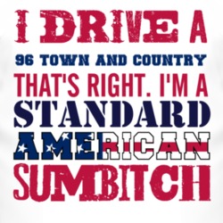 I Drive A 1996 Chrysler Town and Country Standard American Sumbitch T 