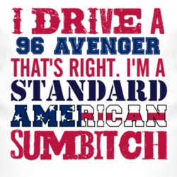 I Drive A 1996 Dodge Avenger Standard American Sumbitch T Shirt