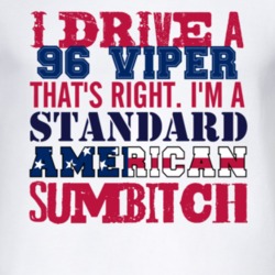 I Drive A 1996 Dodge Viper Standard American Sumbitch T Shirt