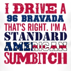 I Drive A 1996 Oldsmobile Bravada Standard American Sumbitch T Shirt