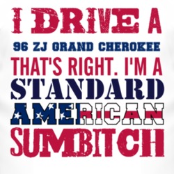 I Drive A 1996 ZJ Grand Cherokee Standard American Sumbitch T Shirt