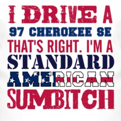I Drive A 1997 Cherokee SE Standard American Sumbitch T Shirt
