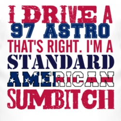 I Drive A 1997 Chevy Astro Standard American Sumbitch T Shirt