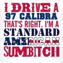 I Drive A 1997 Chevy Calibra Standard American Sumbitch T Shirt