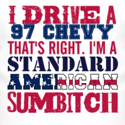 I Drive A 1997 Chevy Chevy Standard American Sumbitch T Shirt