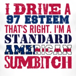 I Drive A 1997 Chevy Esteem Standard American Sumbitch T Shirt