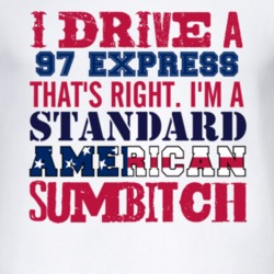 I Drive A 1997 Chevy Express Standard American Sumbitch T Shirt