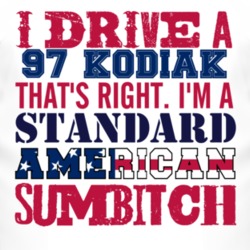 I Drive A 1997 Chevy Kodiak Standard American Sumbitch T Shirt