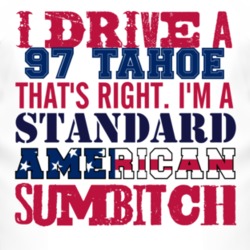I Drive A 1997 Chevy Tahoe Standard American Sumbitch T Shirt