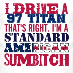 I Drive A 1997 Chevy Titan Standard American Sumbitch T Shirt