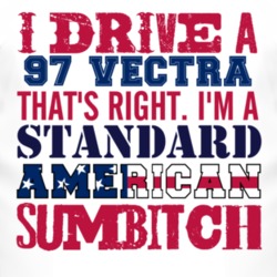 I Drive A 1997 Chevy Vectra Standard American Sumbitch T Shirt