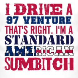 I Drive A 1997 Chevy Venture Standard American Sumbitch T Shirt