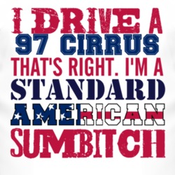 I Drive A 1997 Chrysler Cirrus Standard American Sumbitch T Shirt