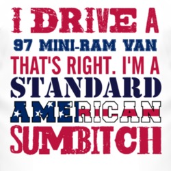 I Drive A 1997 Dodge Mini-Ram Van Standard American Sumbitch T Shirt