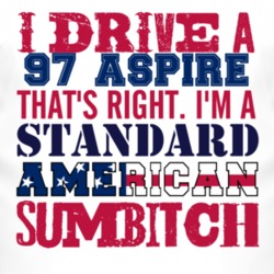 I Drive A 1997 Aspire Standard American Sumbitch T Shirt