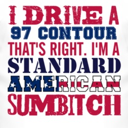 I Drive A 1997 Contour Standard American Sumbitch T Shirt