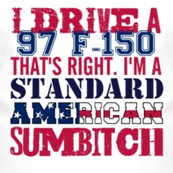 I Drive A 1997 F-150 Standard American Sumbitch T Shirt