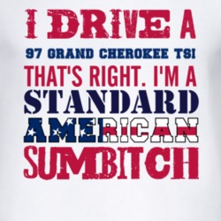 I Drive A 1997 Grand Cherokee TSi Standard American Sumbitch T Shirt