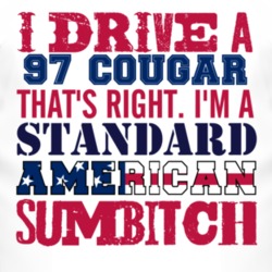 I Drive A 1997 MERCURY COUGAR Standard American Sumbitch T Shirt