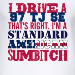 I Drive A 1997 TJ SE Standard American Sumbitch T Shirt