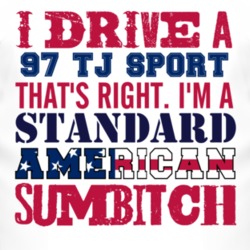 I Drive A 1997 TJ Sport Standard American Sumbitch T Shirt