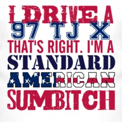 I Drive A 1997 TJ X Standard American Sumbitch T Shirt