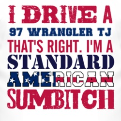 I Drive A 1997 Wrangler TJ Standard American Sumbitch T Shirt