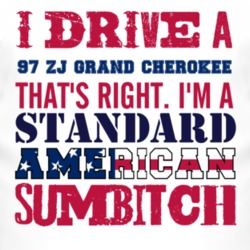 I Drive A 1997 ZJ Grand Cherokee Standard American Sumbitch T Shirt