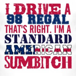 I Drive A 1998 BUICK REGAL Standard American Sumbitch T Shirt