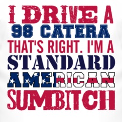 I Drive A 1998 Cadillac Catera Standard American Sumbitch T Shirt