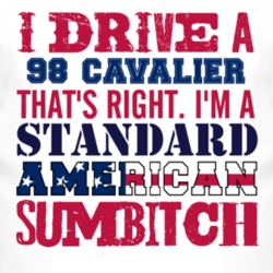 I Drive A 1998 Chevy Cavalier Standard American Sumbitch T Shirt