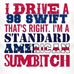 I Drive A 1998 Chevy Swift Standard American Sumbitch T Shirt